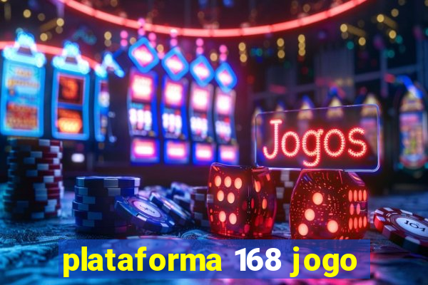 plataforma 168 jogo